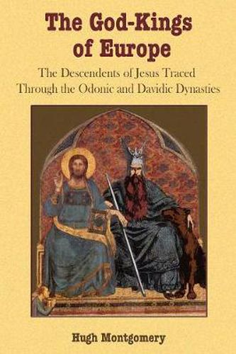 Cover image for The God-Kings of Europe: The Descendents of Jesus Traced Through the Odonic and Davidic Dynasties