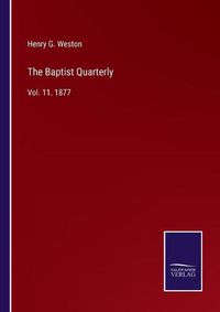 Cover image for The Baptist Quarterly: Vol. 11. 1877