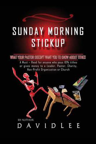 Cover image for Sunday Morning Stickup: What Your Pastor Doesn't Want You to Know about Tithes a Must-Read for Anyone Who Pays 10% Tithes or Gives Money to a