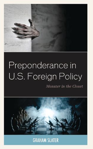 Cover image for Preponderance in U.S. Foreign Policy: Monster in the Closet