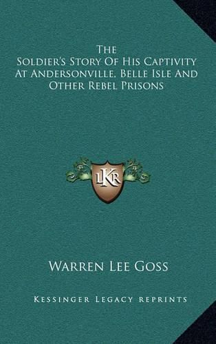 Cover image for The Soldier's Story of His Captivity at Andersonville, Belle Isle and Other Rebel Prisons