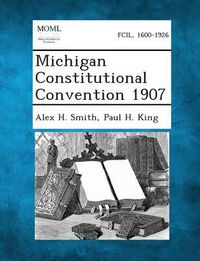 Cover image for Michigan Constitutional Convention 1907