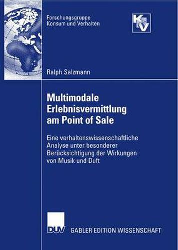 Cover image for Multimodale Erlebnisvermittlung am Point of Sale: Eine verhaltenswissenschaftliche Analyse unter besonderer Berucksichtigung der Wirkungen von Musik und Duft