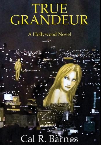 Cover image for True Grandeur: A Hollywood Novel