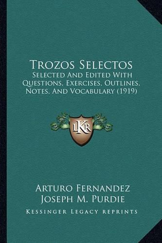 Cover image for Trozos Selectos: Selected and Edited with Questions, Exercises, Outlines, Notes, and Vocabulary (1919)