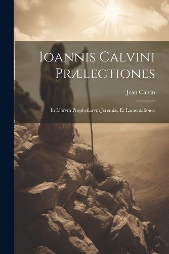 Cover image for Ioannis Calvini praelectiones