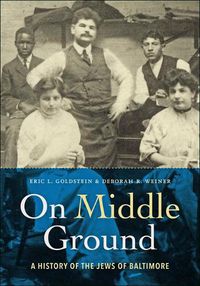 Cover image for On Middle Ground: A History of the Jews of Baltimore