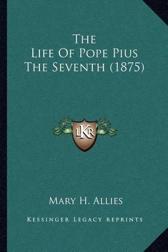 The Life of Pope Pius the Seventh (1875)