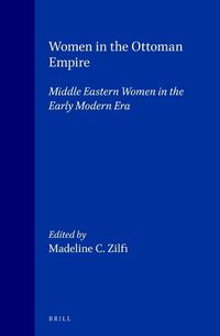 Cover image for Women in the Ottoman Empire: Middle Eastern Women in the Early Modern Era