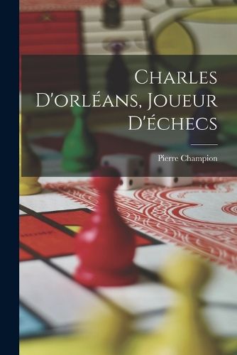 Cover image for Charles D'orleans, Joueur D'echecs