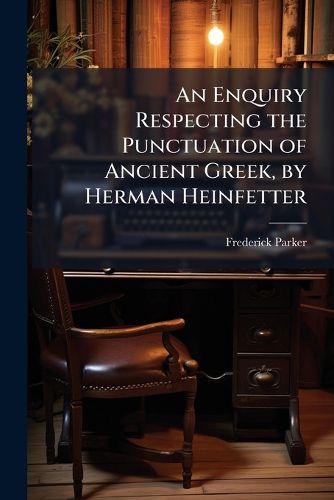 Cover image for An Enquiry Respecting the Punctuation of Ancient Greek, by Herman Heinfetter