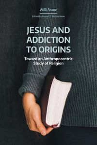 Cover image for Jesus and Addiction to Origins: Towards an Anthropocentric Study of Religion