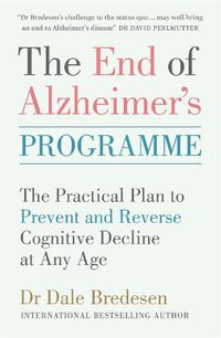 Cover image for The End of Alzheimer's Programme: The Practical Plan to Prevent and Reverse Cognitive Decline at Any Age