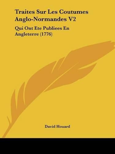Cover image for Traites Sur Les Coutumes Anglo-Normandes V2: Qui Ont Ete Publiees En Angleterre (1776)