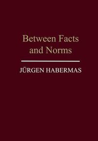 Cover image for Between Facts and Norms: Contributions to a Discourse Theory of Law and Democracy