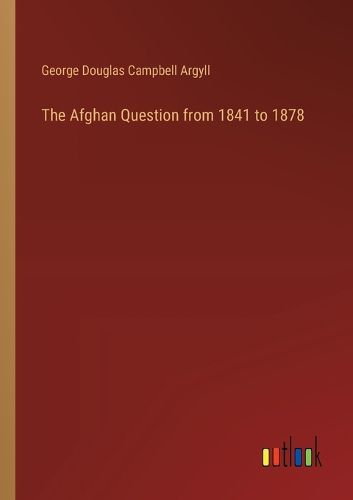 The Afghan Question from 1841 to 1878