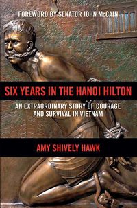 Cover image for Six Years in the Hanoi Hilton: An Extraordinary Story of Courage and Survival in Vietnam