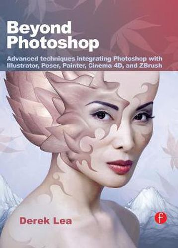 Cover image for Beyond Photoshop: Advanced techniques integrating Photoshop with Illustrator, Poser, Painter, Cinema 4D and ZBrush
