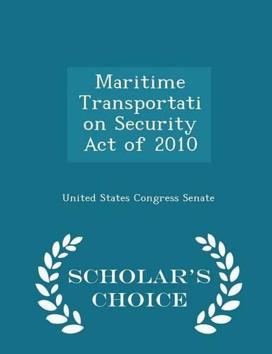 Maritime Transportation Security Act of 2010 - Scholar's Choice Edition