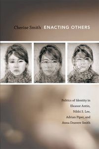 Cover image for Enacting Others: Politics of Identity in Eleanor Antin, Nikki S. Lee, Adrian Piper, and Anna Deavere Smith