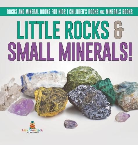 Cover image for Little Rocks & Small Minerals! Rocks And Mineral Books for Kids Children's Rocks & Minerals Books