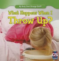 Cover image for What Happens When I Throw Up?