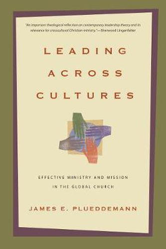Leading Across Cultures - Effective Ministry and Mission in the Global Church