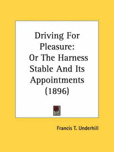 Cover image for Driving for Pleasure: Or the Harness Stable and Its Appointments (1896)