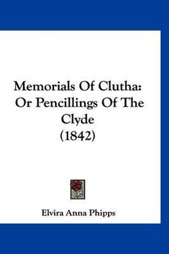 Cover image for Memorials of Clutha: Or Pencillings of the Clyde (1842)