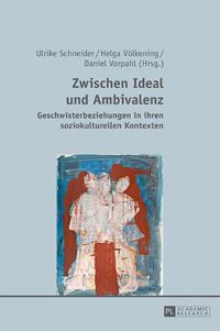 Cover image for Zwischen Ideal Und Ambivalenz: Geschwisterbeziehungen in Ihren Soziokulturellen Kontexten