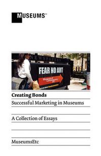 Cover image for Creating Bonds: Successful Marketing in Museums