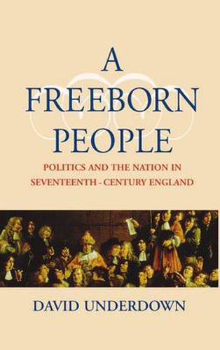 Cover image for A Freeborn People: Politics and the Nation in Seventeenth-century England