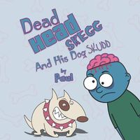 Cover image for Dead Head Skegg And His Dog Skudd: A funny rhyming tale of a zombie and his dog