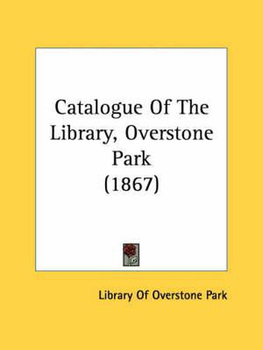 Cover image for Catalogue of the Library, Overstone Park (1867)