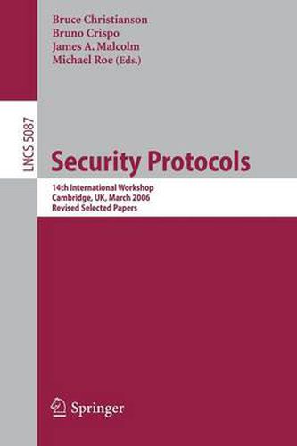 Cover image for Security Protocols: 14th International Workshop, Cambridge, UK, March 27-29, 2006, Revised Selected Papers