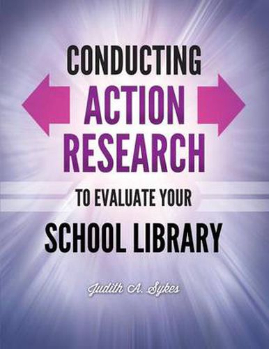 Cover image for Conducting Action Research to Evaluate Your School Library