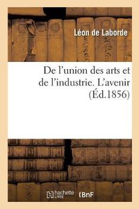 Cover image for de l'Union Des Arts Et de l'Industrie. l'Avenir