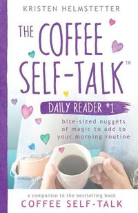 Cover image for The Coffee Self-Talk Daily Reader #1: Bite-Sized Nuggets of Magic to Add to Your Morning Routine