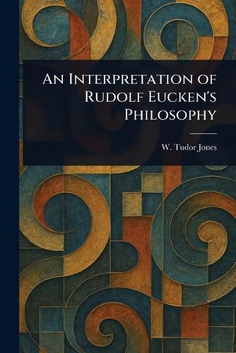 Cover image for An Interpretation of Rudolf Eucken's Philosophy