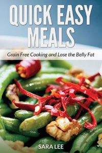 Cover image for Quick Easy Meals: Grain Free Cooking and Lose the Belly Fat
