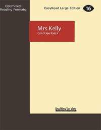Cover image for Mrs Kelly: The Astonishing life of Ned Kelly's Mother