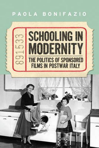 Cover image for Schooling in Modernity: The Politics of Sponsored Films in Postwar Italy