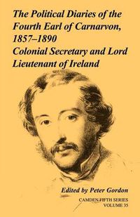 Cover image for The Political Diaries of the Fourth Earl of Carnarvon, 1857-1890: Volume 35: Colonial Secretary and Lord-Lieutenant of Ireland