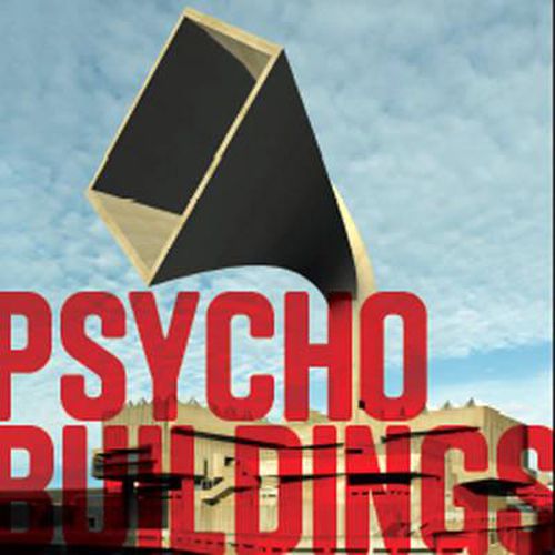 Psycho Buildings: Artists Take on Architecture