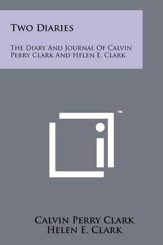 Cover image for Two Diaries: The Diary and Journal of Calvin Perry Clark and Helen E. Clark