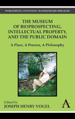 Cover image for The Museum of Bioprospecting, Intellectual Property, and the Public Domain: A Place, A Process, A Philosophy