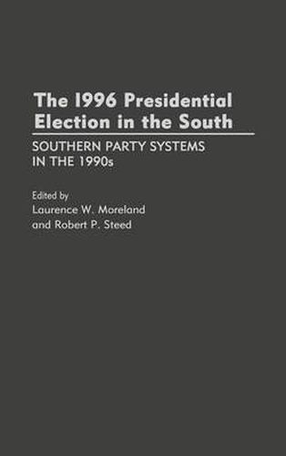 Cover image for The 1996 Presidential Election in the South: Southern Party Systems in the 1990s