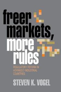 Cover image for Freer Markets, More Rules: Regulatory Reform in Advanced Industrial Countries