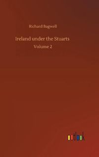 Cover image for Ireland under the Stuarts: Volume 2