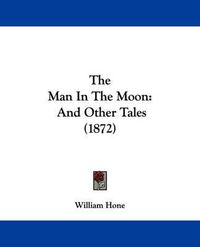 Cover image for The Man in the Moon: And Other Tales (1872)